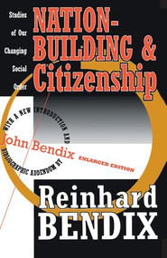 Nation-Building and Citizenship (Studies of Our Changing Social Order) by Reinhard Bendix, John Bendix, 9781560008903