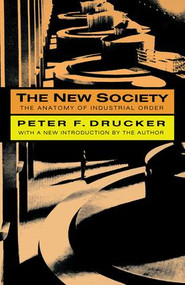 The New Society (The Anatomy of Industrial Order) by Peter Drucker, 9781560006244