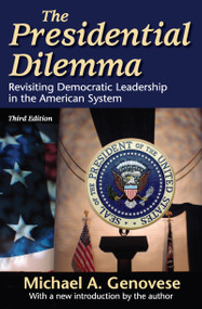 The Presidential Dilemma (Revisiting Democratic Leadership in the American System) - 9781412811125 by Michael A. Genovese, 9781412811125