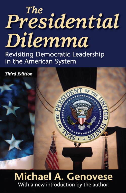 The Presidential Dilemma (Revisiting Democratic Leadership in the American System) - 9781412811125 by Michael A. Genovese, 9781412811125