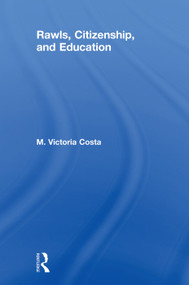 Rawls, Citizenship, and Education by Victoria Costa, 9780415754385