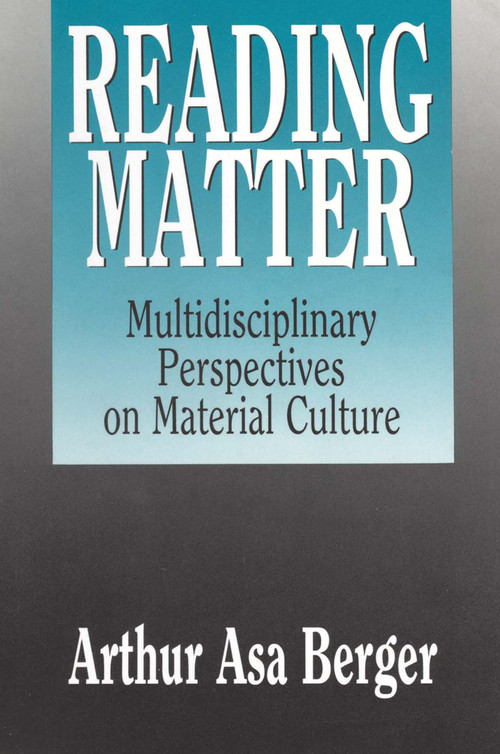 Reading Matter (Multidisciplinary Perspectives on Material Culture) by Arthur Asa Berger, 9781412807661