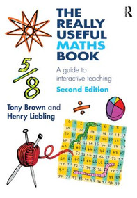 The Really Useful Maths Book (A guide to interactive teaching) by Tony Brown, Henry Liebling, 9780415829496