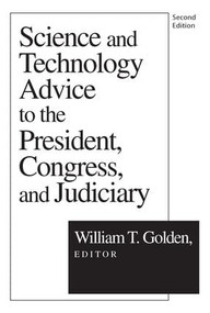 Science and Technology Advice (To the President, Congress and Judiciary) by William T. Golden, 9781560008293