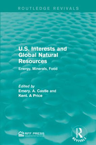 U.S. Interests and Global Natural Resources (Energy, Minerals, Food) - 9781138947023 by Emery. N. Castle, Kent. A Price, 9781138947023