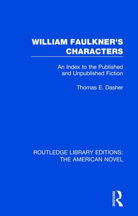 William Faulkner's Characters (An Index to the Published and Unpublished Fiction) by Thomas A. Dasher, 9781138298675