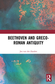 Beethoven and Greco-Roman Antiquity by Jos van der Zanden, 9781032047102