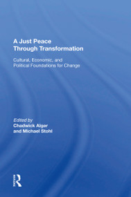 A Just Peace Through Transformation (Cultural, Economic, And Political Foundations For Change) by Chadwick Alger, 9780367164331