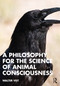 A Philosophy for the Science of Animal Consciousness by Walter Veit, 9781032343617