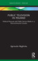 Public Television in Poland (Political Pressure and Public Service Media in a Post-communist Country) - 9781032063010 by Agnieszka Węglińska, 9781032063010