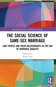 The Social Science of Same-Sex Marriage (LGBT People and Their Relationships in the Era of Marriage Equality) by Aaron Hoy, 9780367546540