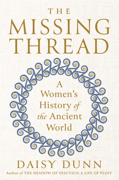 The Missing Thread (A Women's History of the Ancient World) by Daisy Dunn, 9780593299661