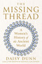 The Missing Thread (A Women's History of the Ancient World) by Daisy Dunn, 9780593299661
