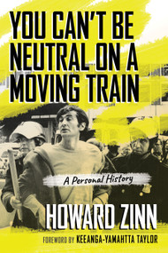 You Can't Be Neutral on a Moving Train (A Personal History of Our Times) by Howard Zinn, Keeanga-Yamahtta Taylor, 9780807043844