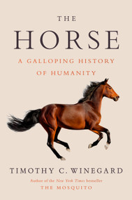 The Horse (A Galloping History of Humanity) by Timothy C. Winegard, 9780593186084