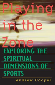 Playing in the Zone (Exploring the Spiritual Dimensions of Sports) by Andrew Cooper, 9781570621512