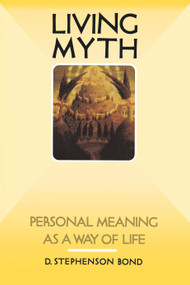 Living Myth (Personal Meaning as a Way of Life) by D. Stephenson Bond, 9781570626845