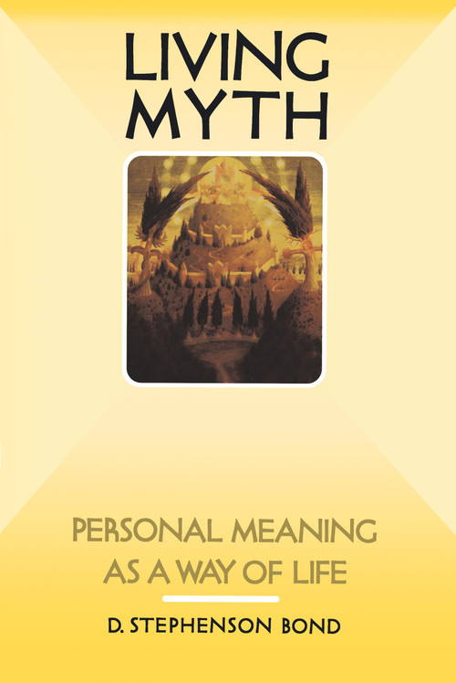 Living Myth (Personal Meaning as a Way of Life) by D. Stephenson Bond, 9781570626845