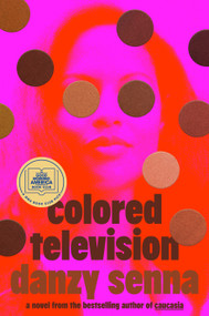 Colored Television (A GMA Book Club Pick) (A Novel) by Danzy Senna, 9780593544372