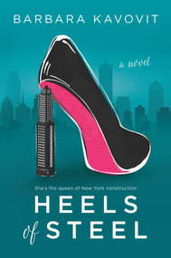 Heels of Steel (a novel about the queen of New York construction) by Barbara Kavovit, 9780778369233
