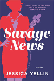 Savage News (A Novel) - 9780778309215 by Jessica Yellin, 9780778309215