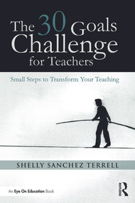 The 30 Goals Challenge for Teachers (Small Steps to Transform Your Teaching) - 9780415735346 by Shelly Sanchez Terrell, 9780415735346
