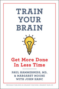 Train Your Brain (Get More Done In Less Time) by Paul Hammerness, Margaret Moore, 9781335285997