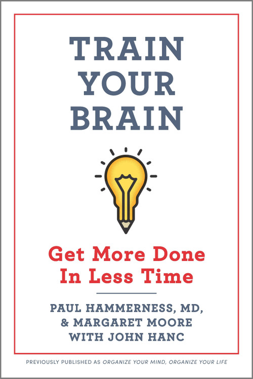 Train Your Brain (Get More Done In Less Time) by Paul Hammerness, Margaret Moore, 9781335285997