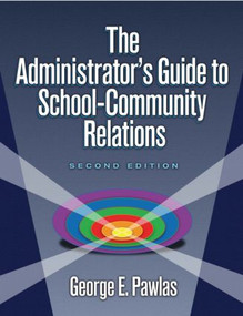 Administrator's Guide to School-Community Relations, The - 9781596670051 by George E. Pawlas, 9781596670051