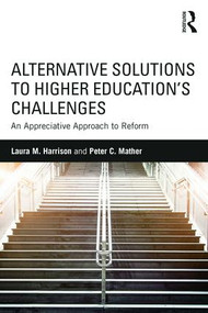Alternative Solutions to Higher Education's Challenges (An Appreciative Approach to Reform) by Laura M. Harrison, Peter C. Mather, 9781138830158
