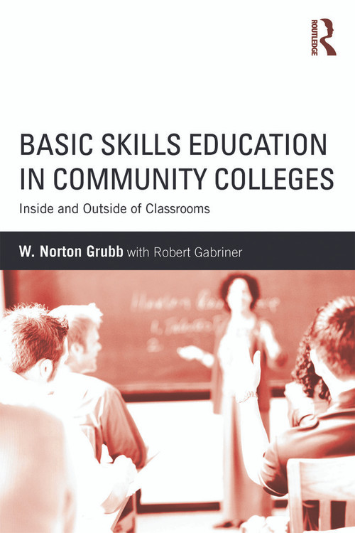 Basic Skills Education in Community Colleges (Inside and Outside of Classrooms) by W Norton Grubb, 9780415634755