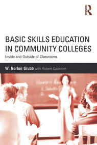 Basic Skills Education in Community Colleges (Inside and Outside of Classrooms) by W Norton Grubb, 9780415634755