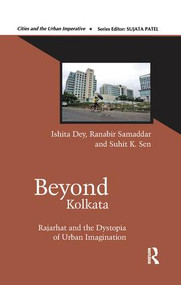 Beyond Kolkata (Rajarhat and the Dystopia of Urban Imagination) - 9781138660373 by Ishita Dey, Ranabir Samaddar, Suhit K. Sen, 9781138660373