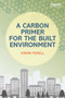 A Carbon Primer for the Built Environment by Simon Foxell, 9780415705585