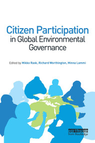 Citizen Participation in Global Environmental Governance by Richard Worthington, Mikko Rask, Lammi Minna, 9781849713795