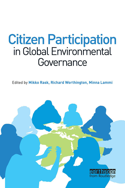 Citizen Participation in Global Environmental Governance by Richard Worthington, Mikko Rask, Lammi Minna, 9781849713795