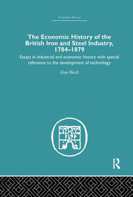 Economic HIstory of the British Iron and Steel Industry by Alan Birch, 9781138865327