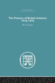 The Finance of British Industry, 1918-1976 by W.A. Thomas, 9781138864856