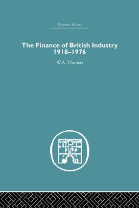The Finance of British Industry, 1918-1976 by W.A. Thomas, 9781138864856