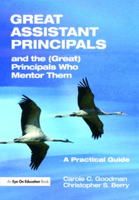 Great Assistant Principals and the (Great) Principals Who Mentor Them (A Practical Guide) - 9781596671621 by Carole Goodman, Christopher Berry, 9781596671621