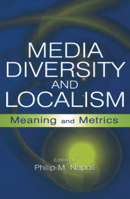Media Diversity and Localism (Meaning and Metrics) by Philip M. Napoli, 9780415650038