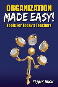 Organization Made Easy! (Tools For Today's Teachers) - 9781596671447 by Frank Buck, 9781596671447