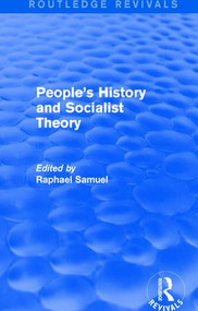 People's History and Socialist Theory (Routledge Revivals) by Raphael Samuel, 9781138671317