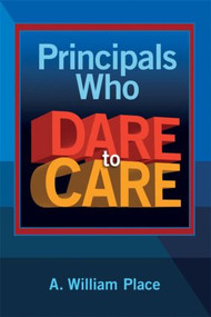 Principals Who Dare to Care - 9781596671683 by A. William Place, 9781596671683