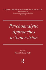 Psychoanalytic Approaches To Supervision by Robert C. Lane, 9781138004801