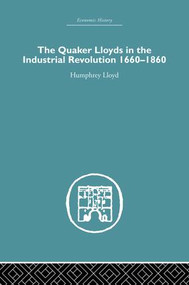 Quaker Lloyds in the Industrial Revolution by Humphrey Lloyd, 9781138865136