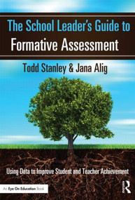The School Leader's Guide to Formative Assessment (Using Data to Improve Student and Teacher Achievement) - 9781596672468 by Todd Stanley, Jana Alig, 9781596672468
