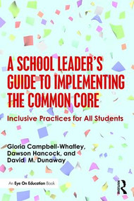 A School Leader's Guide to Implementing the Common Core (Inclusive Practices for All Students) - 9781138781467 by Gloria D. Campbell-Whatley, David M. Dunaway, Dawson R. Hancock, 9781138781467