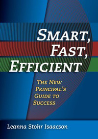 Smart, Fast, Efficient (The New Principal's Guide to Success) - 9781596670167 by Leanna Isaacson, 9781596670167