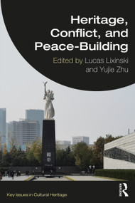 Heritage, Conflict, and Peace-Building by Lucas Lixinski, Yujie Zhu, 9781032512617